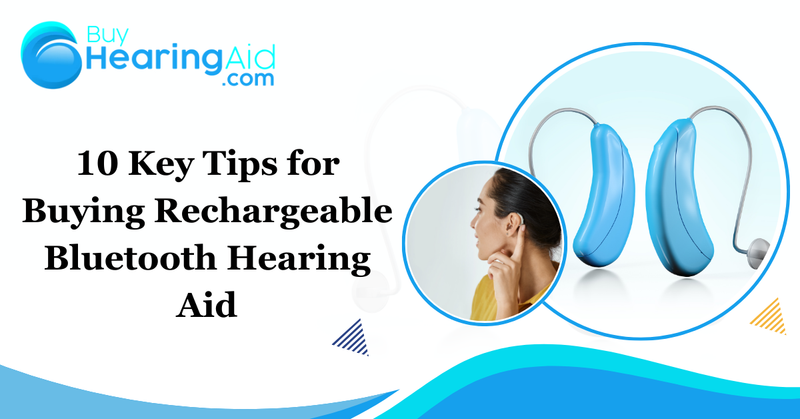 10 Key Tips for Buying Rechargeable Bluetooth Hearing Aid