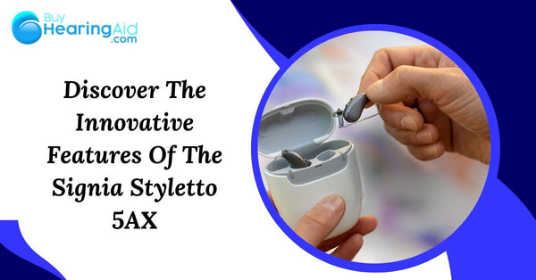 Discover The Innovative Features Of The Signia Styletto 5AX