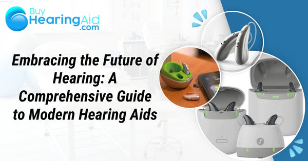 Embracing the Future of Hearing: A Comprehensive Guide to Modern Hearing Aids