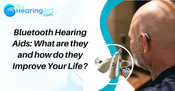 Bluetooth Hearing Aids: What are they and how do they Improve Your Life?