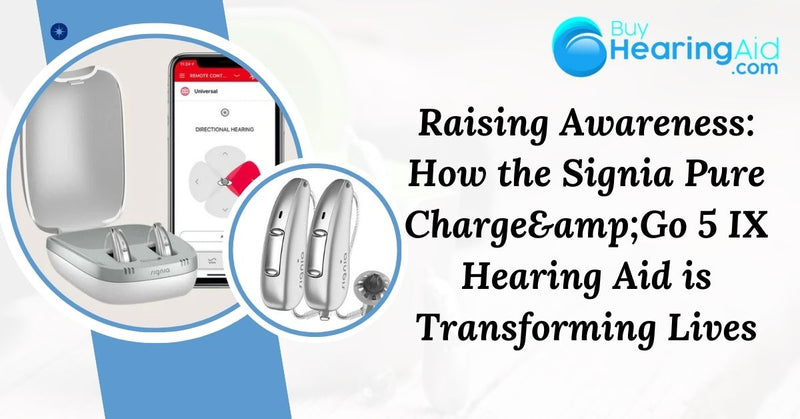 Raising Awareness: How the Signia Pure Charge&amp;Go 5 IX Hearing Aid is Transforming Lives