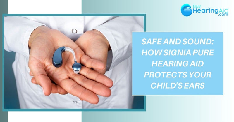 Safe and Sound: How Signia Pure Hearing Aid Protects Your Child's Ears