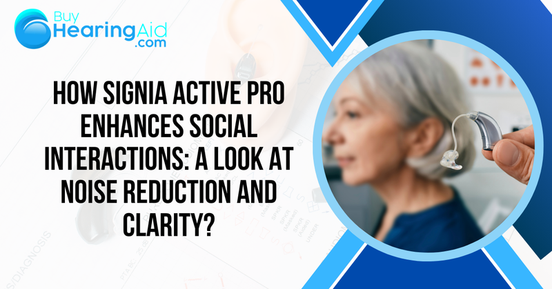 How Signia Active Pro Enhances Social Interactions: A Look at Noise Reduction and Clarity?