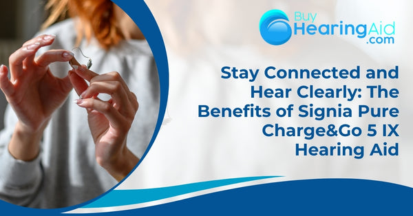Stay Connected and Hear Clearly: The Benefits of Signia Pure Charge&amp;Go 5 IX Hearing Aid