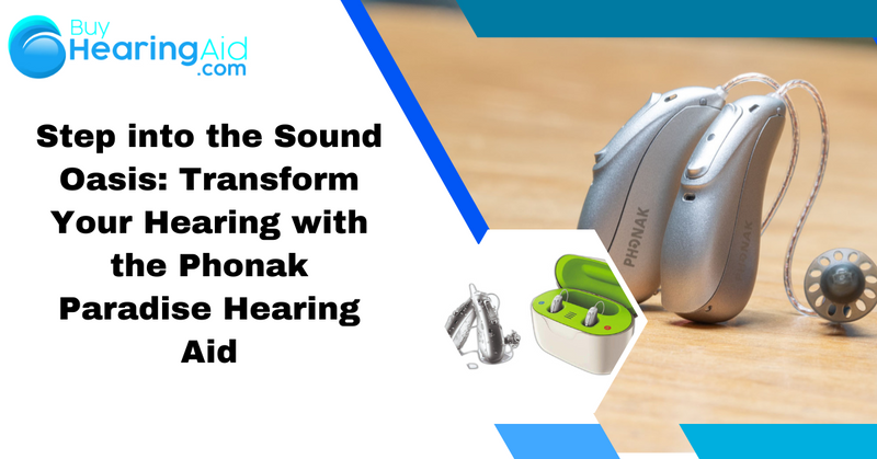Step into the Sound Oasis: Transform Your Hearing with the Phonak Paradise Hearing Aid