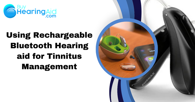 Using Rechargeable Bluetooth Hearing aid for Tinnitus Management