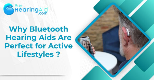 Why Bluetooth Hearing Aids Are Perfect for Active Lifestyles ?