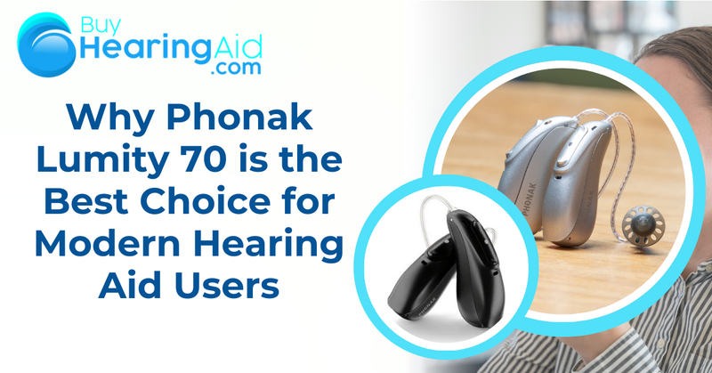 Why Phonak Lumity 70 is the Best Choice for Modern Hearing Aid Users?