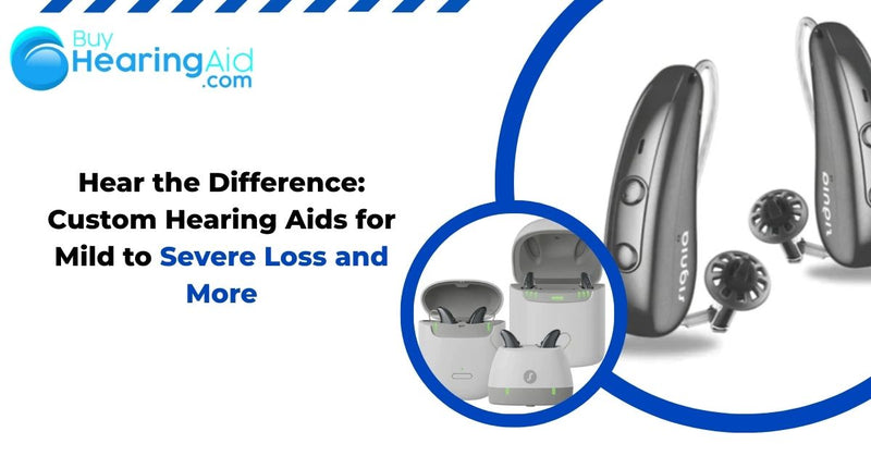 Hear the Difference: Custom Hearing Aids for Mild to Severe Loss and More