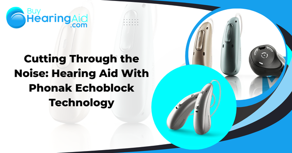 Cutting Through the Noise: Hearing Aid With Phonak Echoblock Technology