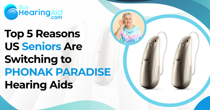 Top 5 Reasons US Seniors Are Switching To Phonak Paradise Hearing Aids