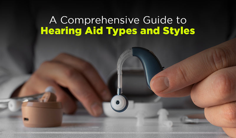 A Comprehensive Guide to Hearing Aid Types and Styles